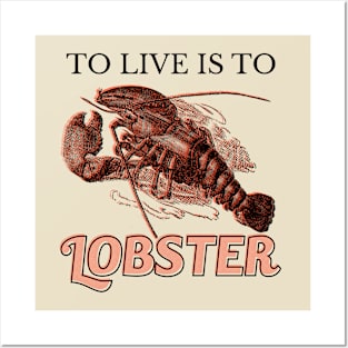 To live is to Lobster Posters and Art